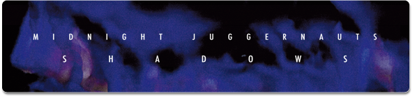 MIDNIGHT JUGGERNAUTS Shadows